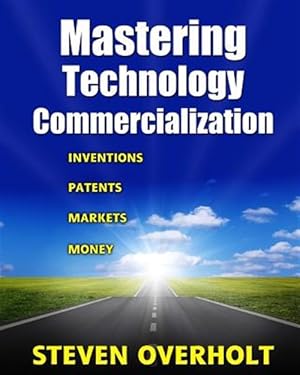 Image du vendeur pour Mastering Technology Commercialization: Inventions; Patents; Markets; Money mis en vente par GreatBookPrices