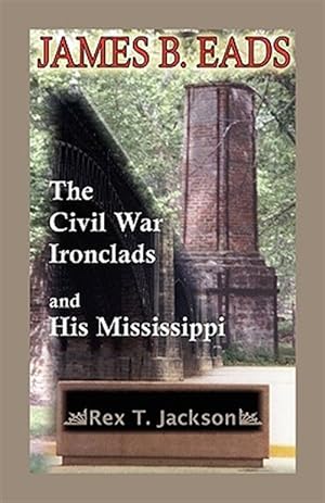 Bild des Verkufers fr James B. Eads : The Civil War Ironclads and His Mississippi zum Verkauf von GreatBookPrices