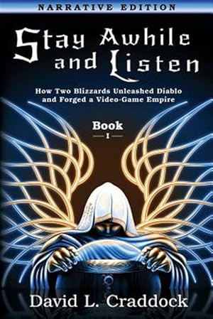 Seller image for Stay Awhile and Listen: Book I Narrative Edition: How Two Blizzards Unleashed Diablo and Forged an Empire for sale by GreatBookPrices