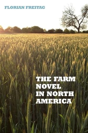 Image du vendeur pour Farm Novel in North America : Genre and Nation in the United States, English Canada, and French Canada, 1845-1945 mis en vente par GreatBookPrices