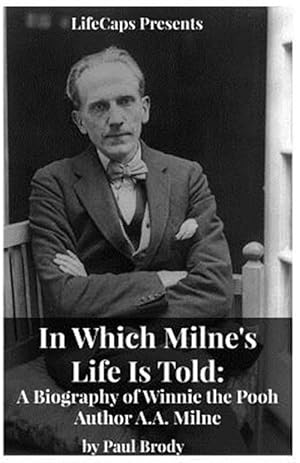 Seller image for In Which Milne's Life Is Told: A Biography of Winnie the Pooh Author A.A. Milne for sale by GreatBookPrices