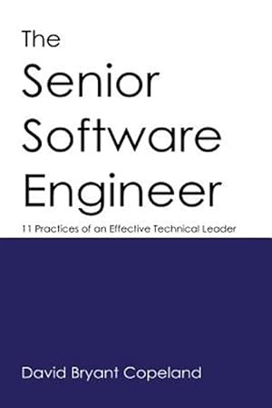 Seller image for The Senior Software Engineer: 11 Practices of an Effective Technical Leader for sale by GreatBookPrices
