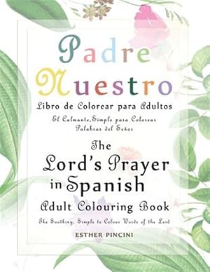 Image du vendeur pour The Lord's Prayer in Spanish Adult Colouring Book: Padre Nuestro Libro de Colorear para Adultos: The Soothing, Simple to Colour Words of the Lord: El -Language: spanish mis en vente par GreatBookPrices