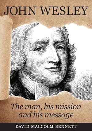 Bild des Verkufers fr John Wesley: The Man, His Mission and His Message zum Verkauf von GreatBookPrices