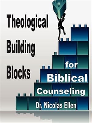 Seller image for Theological Building Blocks for Biblical Counseling for sale by GreatBookPrices