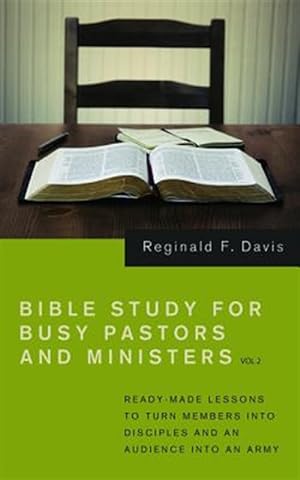 Image du vendeur pour Bible Study for Busy Pastors and Ministers : Ready Made Lessons to Turn Members into Disciples and an Audience into an Army mis en vente par GreatBookPrices