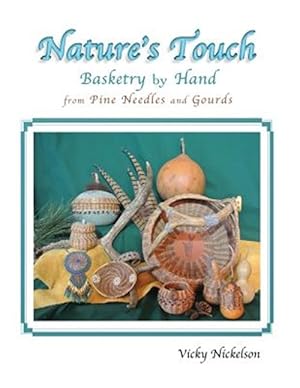 Image du vendeur pour Nature's Touch: Basketry by Hand from Pine Needles and Gourds mis en vente par GreatBookPrices