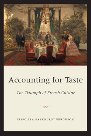 Image du vendeur pour Accounting for Taste : The Triumph of French Cuisine mis en vente par GreatBookPrices