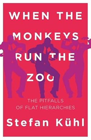 Imagen del vendedor de When the Monkeys Run the Zoo: The Pitfalls of Flat Hierarchies a la venta por GreatBookPrices