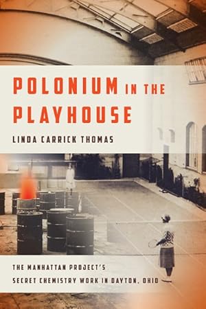Seller image for Polonium in the Playhouse : The Manhattan Project's Secret Chemistry Work in Dayton, Ohio for sale by GreatBookPrices