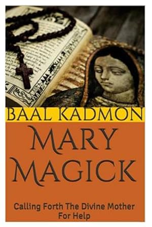 Image du vendeur pour Mary Magick : Calling Forth the Divine Mother for Help mis en vente par GreatBookPrices