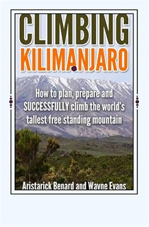 Imagen del vendedor de Climbing Kilimanjaro : How to Plan, Prepare and Successfully Climb the World?s Tallest Free Standing Mountain a la venta por GreatBookPrices