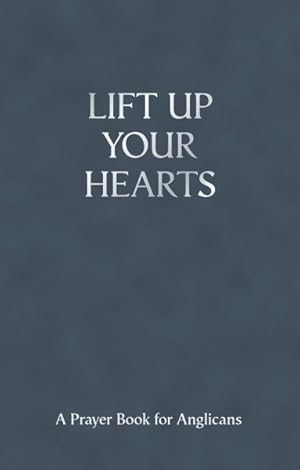 Bild des Verkufers fr Lift Up Your Hearts : A Prayer Book for Anglicans zum Verkauf von GreatBookPrices