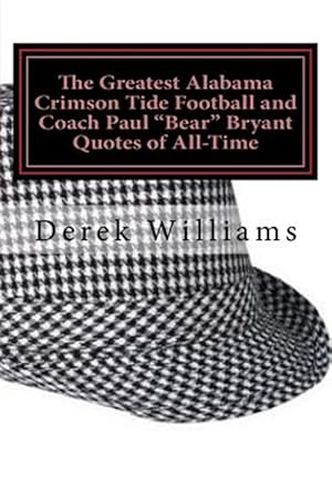 Imagen del vendedor de Greatest Alabama Crimson Tide Football and Coach Paul Bear Bryant Quotes of All-time a la venta por GreatBookPrices