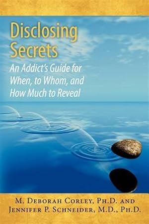 Seller image for Disclosing Secrets : An Addict's Guide for When, to Whom, and How Much to Reveal for sale by GreatBookPrices