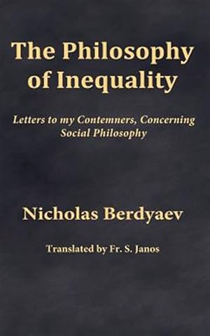 Seller image for The Philosophy of Inequality: Letters to My Contemners, Concerning Social Philosophy for sale by GreatBookPrices