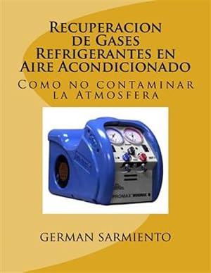 Immagine del venditore per Recuperacion De Gases Refrigerantes En Aire Acondicionado : Como No Contaminar La Atmosfera -Language: spanish venduto da GreatBookPrices