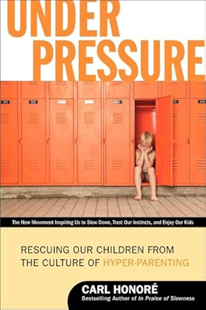 Seller image for Under Pressure : Rescuing Our Children from the Culture of Hyper-Parenting for sale by GreatBookPrices