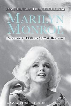 Seller image for ICON: THE LIFE, TIMES, AND FILMS OF MARILYN MONROE VOLUME 2 1956 TO 1962 & BEYOND for sale by GreatBookPrices