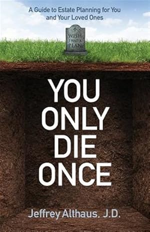 Imagen del vendedor de You Only Die Once: A Guide to Estate Planning for You and Your Loved Ones a la venta por GreatBookPrices
