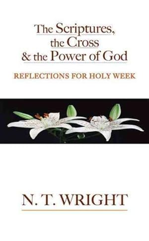 Image du vendeur pour Scriptures, The Cross, And the Power of God : Reflections for Holy Week mis en vente par GreatBookPrices