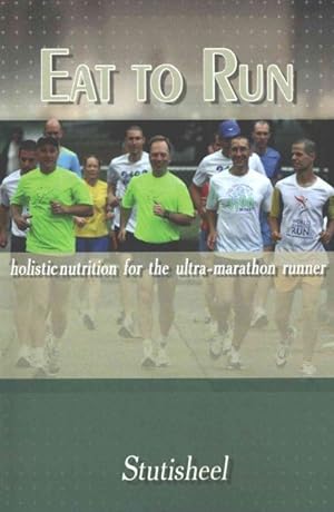 Imagen del vendedor de Eat to Run : Holistic Nutrition for the Ultra-Marathon Runner a la venta por GreatBookPrices