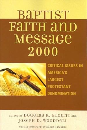 Image du vendeur pour Baptist Faith and Message 2000 : Critical Issues in America's Largest Protestant Denomination mis en vente par GreatBookPrices