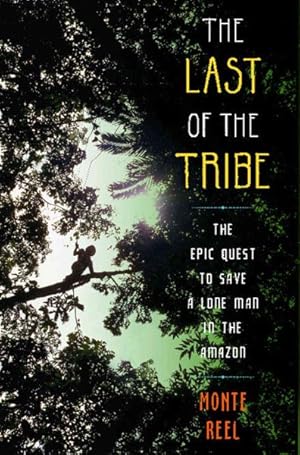 Seller image for Last of the Tribe : The Epic Quest to Save a Lone Man in the Amazon for sale by GreatBookPrices