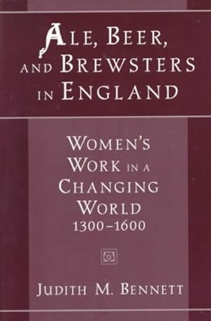 Seller image for Ale, Beer, and Brewsters in England : Women's Work in a Changing World, 1300-1600 for sale by GreatBookPrices
