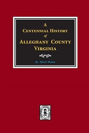 Image du vendeur pour Alleghany County, Virginia, a Centennial History Of. mis en vente par GreatBookPrices