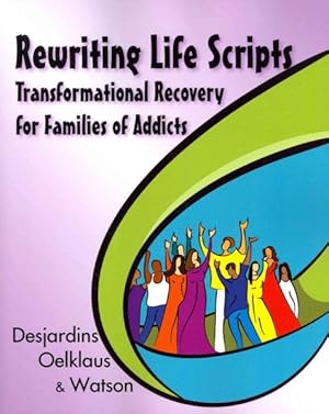 Bild des Verkufers fr Rewriting Life Scripts : Transformational Recovery for Families of Addicts zum Verkauf von GreatBookPrices