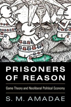 Seller image for Prisoners of Reason : Game Theory and Neoliberal Political Economy for sale by GreatBookPrices