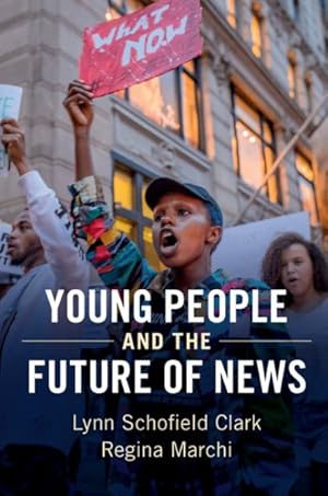 Imagen del vendedor de Young People and the Future of News : Social Media and the Rise of Connective Journalism a la venta por GreatBookPrices