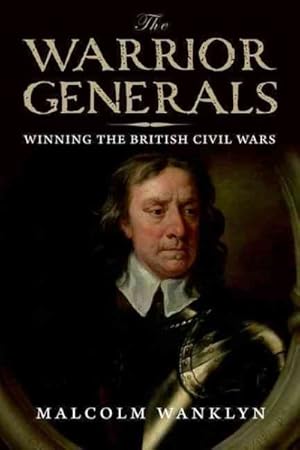Immagine del venditore per Warrior Generals : Winning the British Civil Wars: 1642-1652 venduto da GreatBookPrices