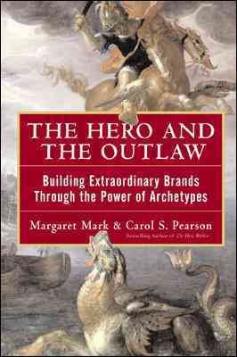 Seller image for Hero and the Outlaw : Building Extraordinary Brands Through the Power of Archetypes for sale by GreatBookPrices