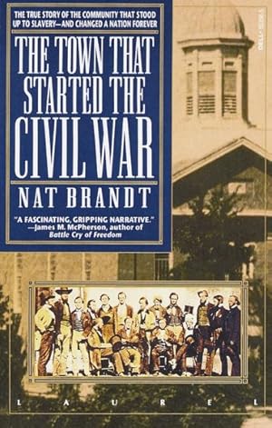 Image du vendeur pour Town That Started the Civil War : The True Story of the Community That Stood Up to Slavery--and Changed a Nation Forever mis en vente par GreatBookPrices
