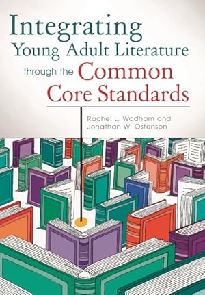 Image du vendeur pour Integrating Young Adult Literature Through the Common Core Standards mis en vente par GreatBookPrices