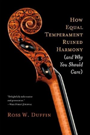 Immagine del venditore per How Equal Temperament Ruined Harmony : And Why You Should Care venduto da GreatBookPrices