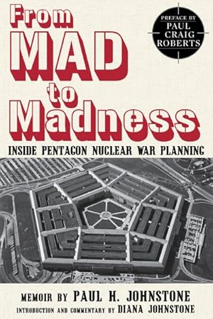 Imagen del vendedor de From Mad to Madness : Inside Pentagon Nuclear War Planning a la venta por GreatBookPrices