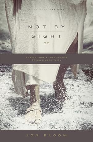 Image du vendeur pour Not by Sight : A Fresh Look at Old Stories of Walking by Faith mis en vente par GreatBookPrices