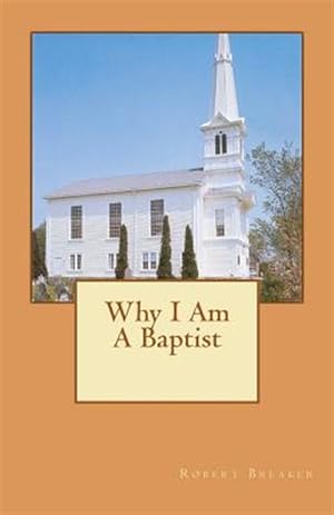 Seller image for Why I Am a Baptist for sale by GreatBookPrices