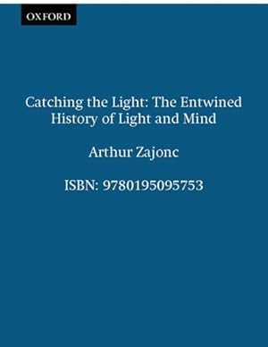 Imagen del vendedor de Catching the Light : The Entwined History of Light and Mind a la venta por GreatBookPrices