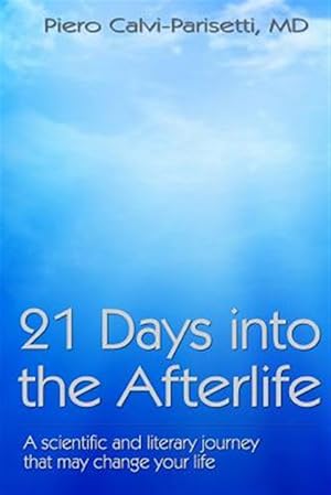 Imagen del vendedor de 21 Days Into the Afterlife: A Scientific and Literary Journey That May Change Your Life a la venta por GreatBookPrices