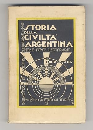 Storia della Civiltà Argentina nelle fonti letterarie. Introduzione e traduzione dall'originale s...