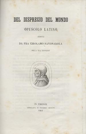 Bild des Verkufers fr Del dispregio del mondo, opuscolo latino, scritto da fra Girolamo Savonarola nella sua giovent. zum Verkauf von Libreria Oreste Gozzini snc