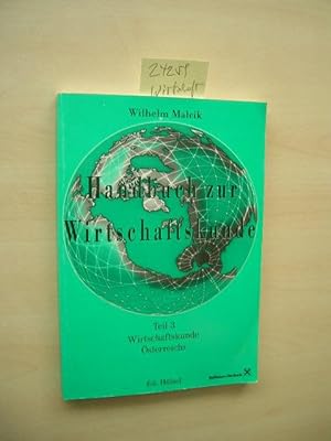 Handbuch zur Wirtschaftskunde, Teil 3. Wirtschaftskunde Österreichs. verf. von Wilhelm Malcik, Ku...