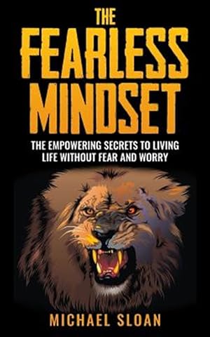 Image du vendeur pour Fearless Mindset : The Empowering Secrets to Living Life Without Fear and Worry mis en vente par GreatBookPrices