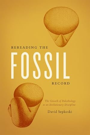 Imagen del vendedor de Rereading the Fossil Record : The Growth of Paleobiology as an Evolutionary Discipline a la venta por GreatBookPrices