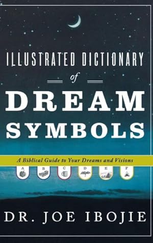 Imagen del vendedor de Illustrated Dictionary of Dream Symbols: A Biblical Guide to Your Dreams and Visions a la venta por GreatBookPrices