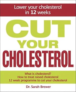 Imagen del vendedor de Cut Your Cholesterol : Lower Your Cholesterol in 12 Weeks a la venta por GreatBookPrices